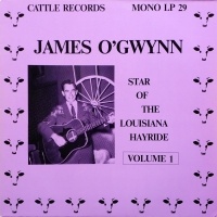 James O'Gwynn - Star Of The Louisiana Hayride, Volume 1